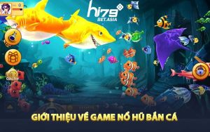 Giới Thiệu Về Game Nổ Hũ Bắn Cá 